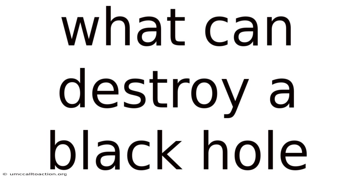 What Can Destroy A Black Hole