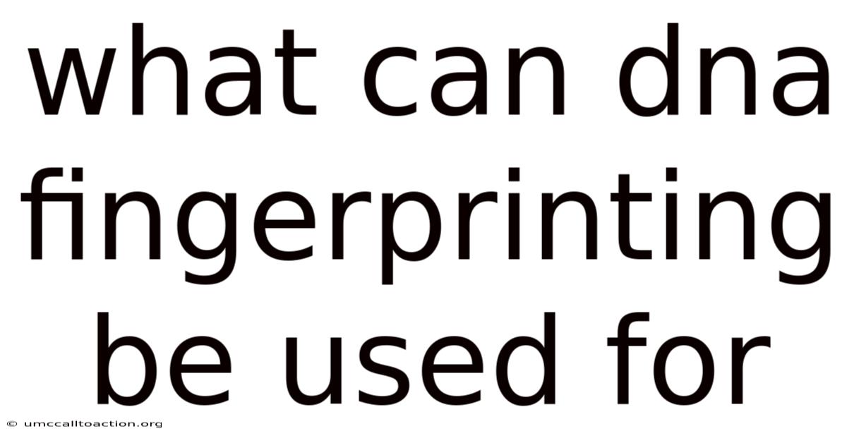 What Can Dna Fingerprinting Be Used For