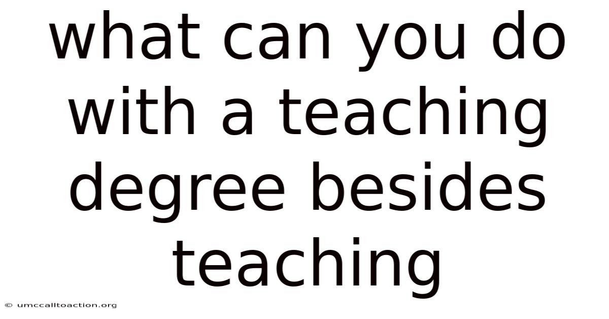What Can You Do With A Teaching Degree Besides Teaching