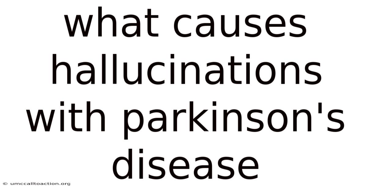 What Causes Hallucinations With Parkinson's Disease