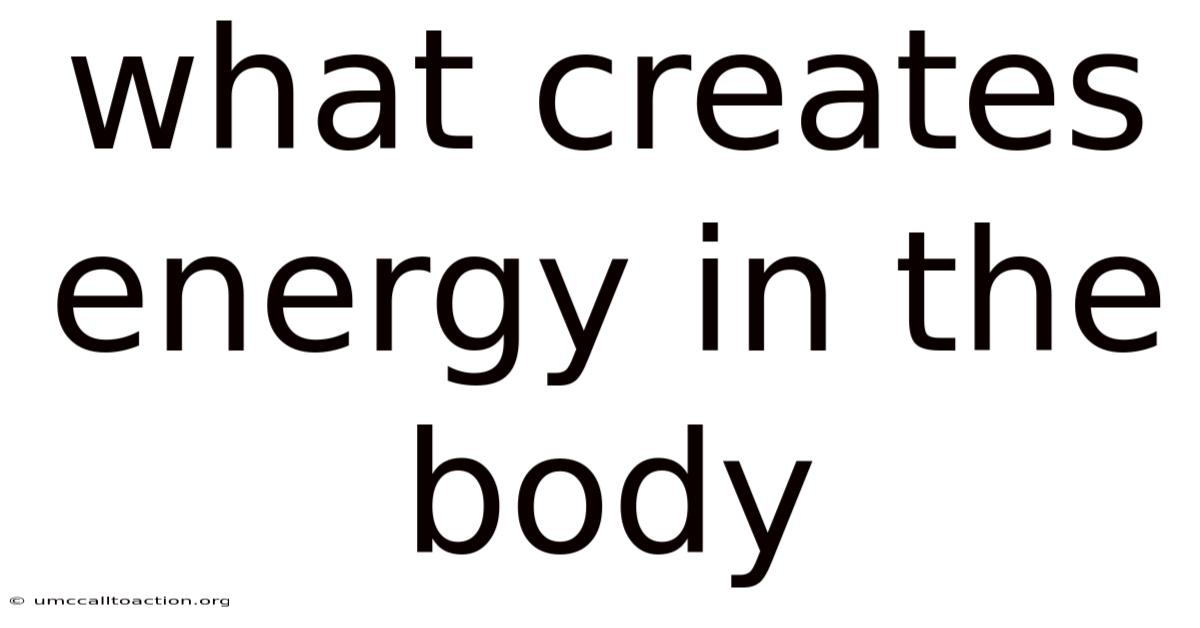 What Creates Energy In The Body