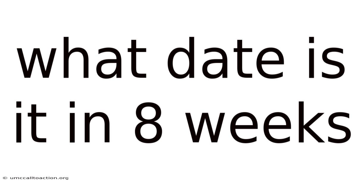 What Date Is It In 8 Weeks