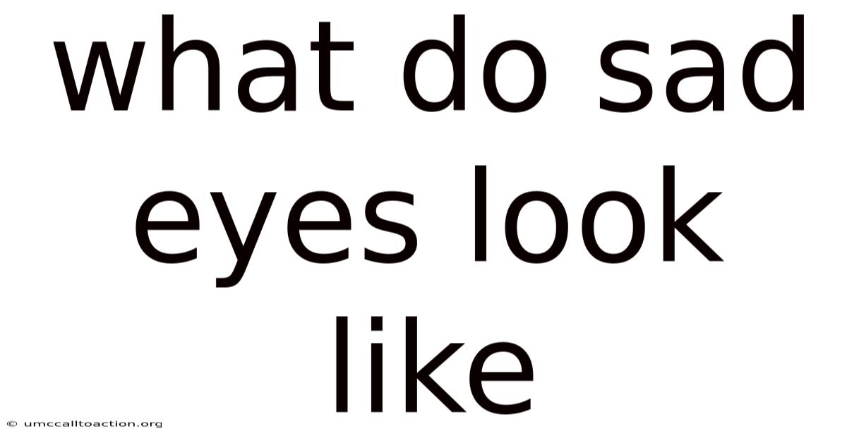 What Do Sad Eyes Look Like