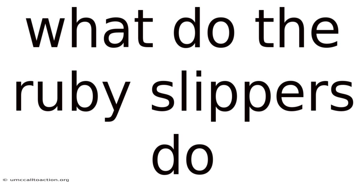 What Do The Ruby Slippers Do