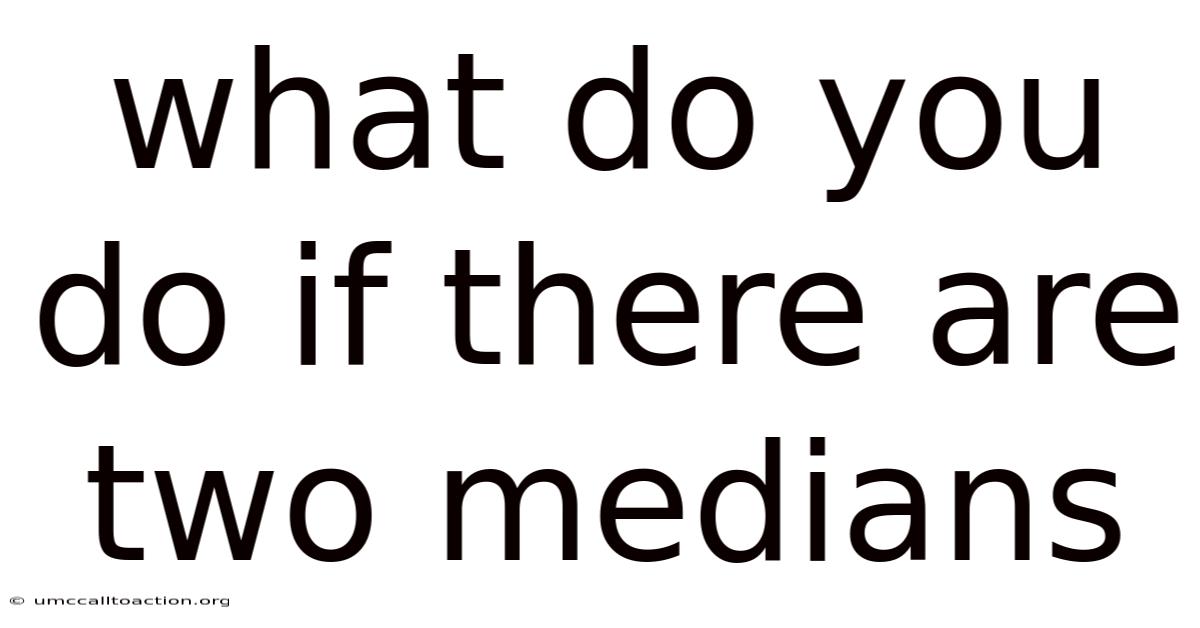 What Do You Do If There Are Two Medians