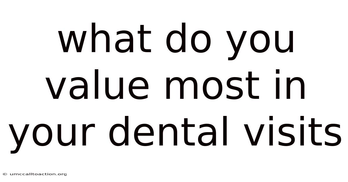 What Do You Value Most In Your Dental Visits
