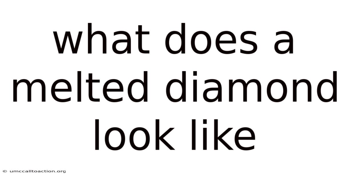 What Does A Melted Diamond Look Like