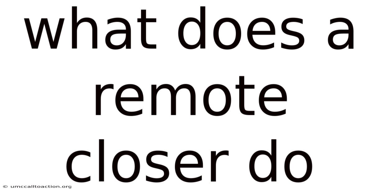 What Does A Remote Closer Do
