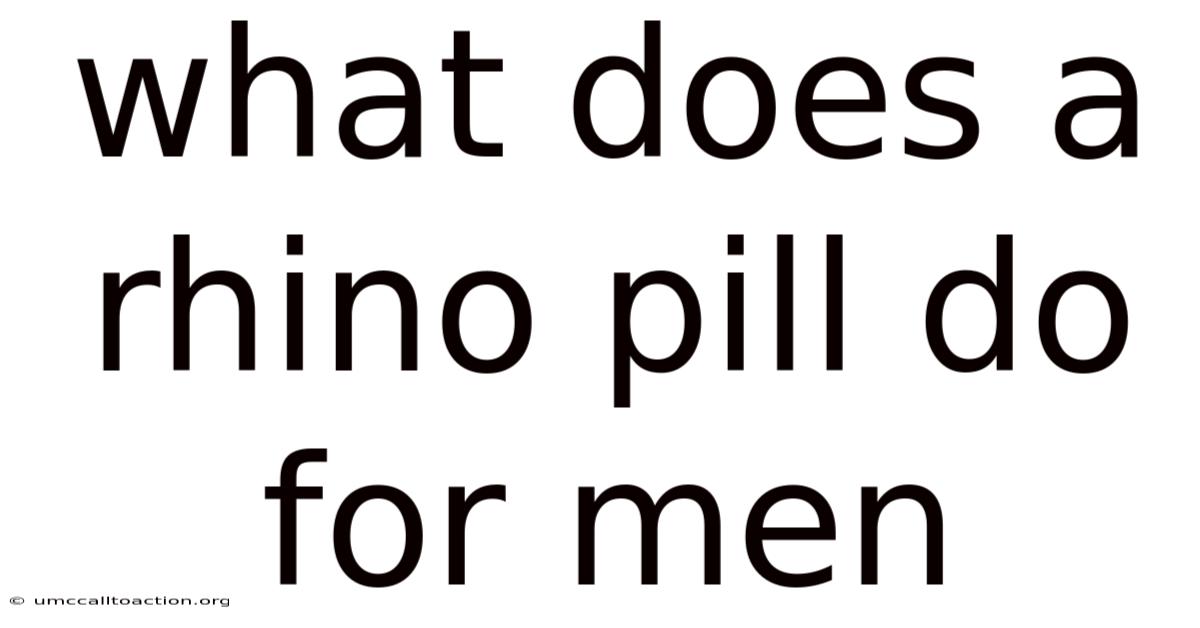 What Does A Rhino Pill Do For Men