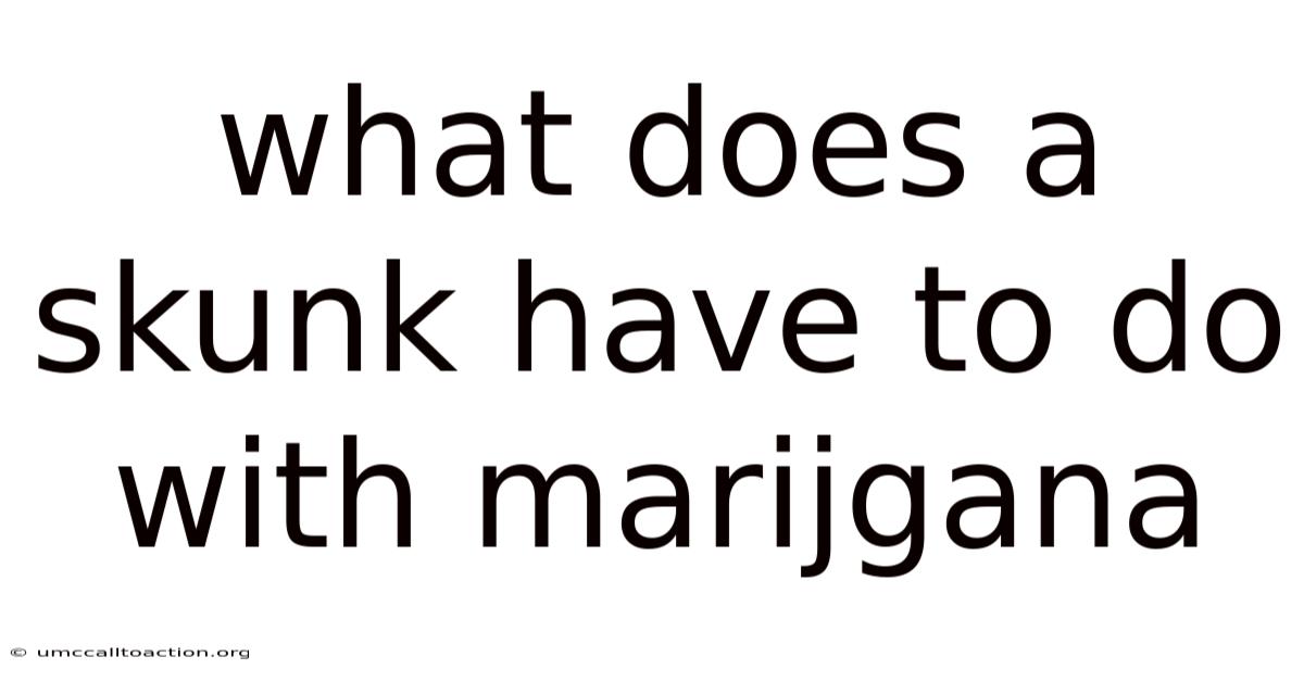 What Does A Skunk Have To Do With Marijgana