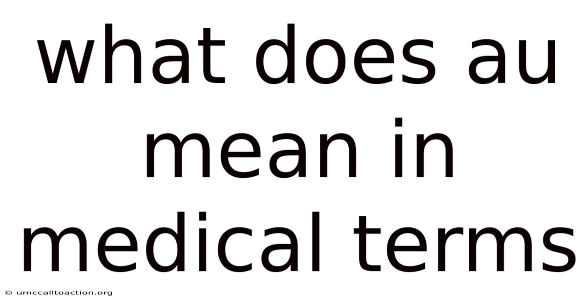 What Does Au Mean In Medical Terms