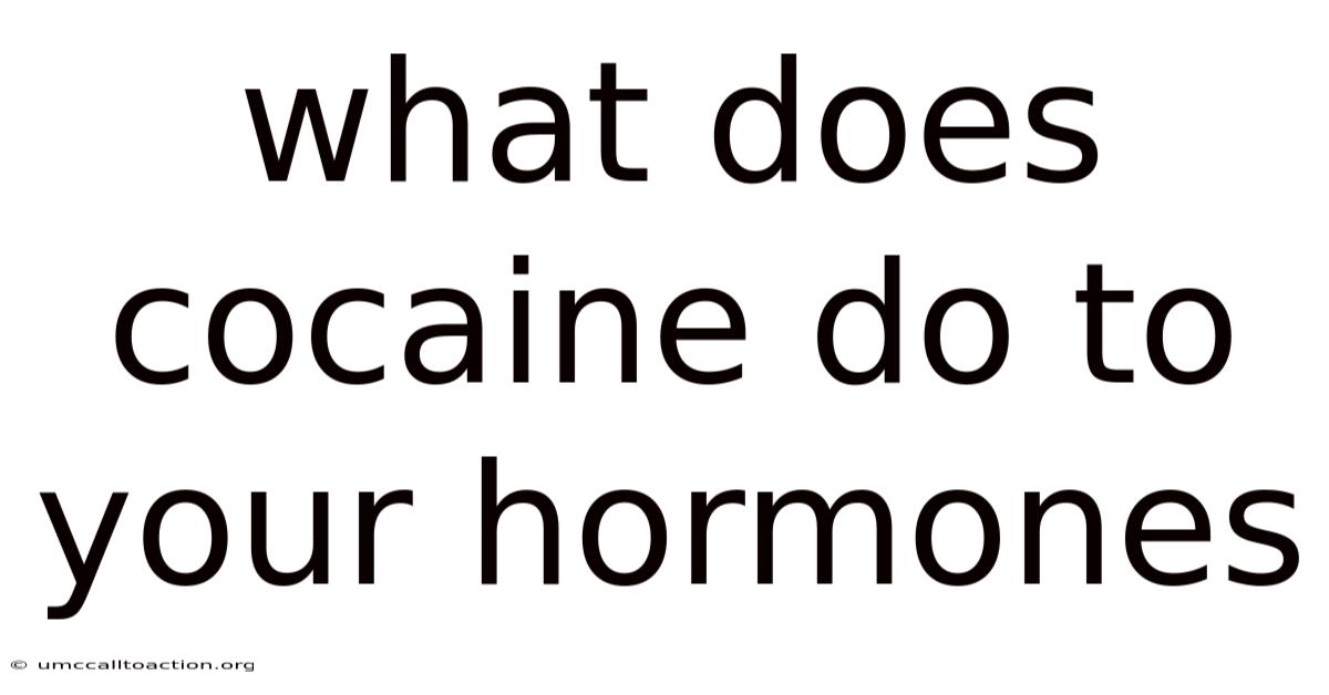 What Does Cocaine Do To Your Hormones
