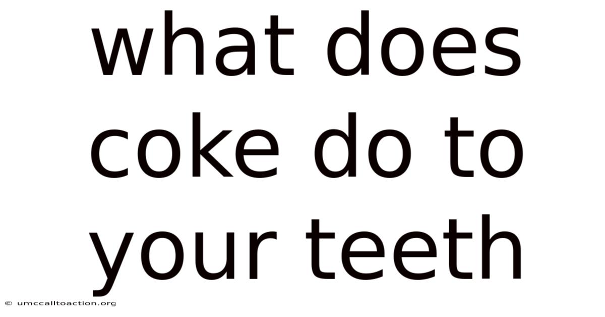 What Does Coke Do To Your Teeth