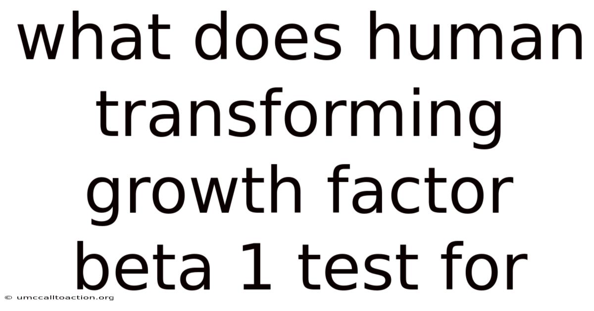 What Does Human Transforming Growth Factor Beta 1 Test For