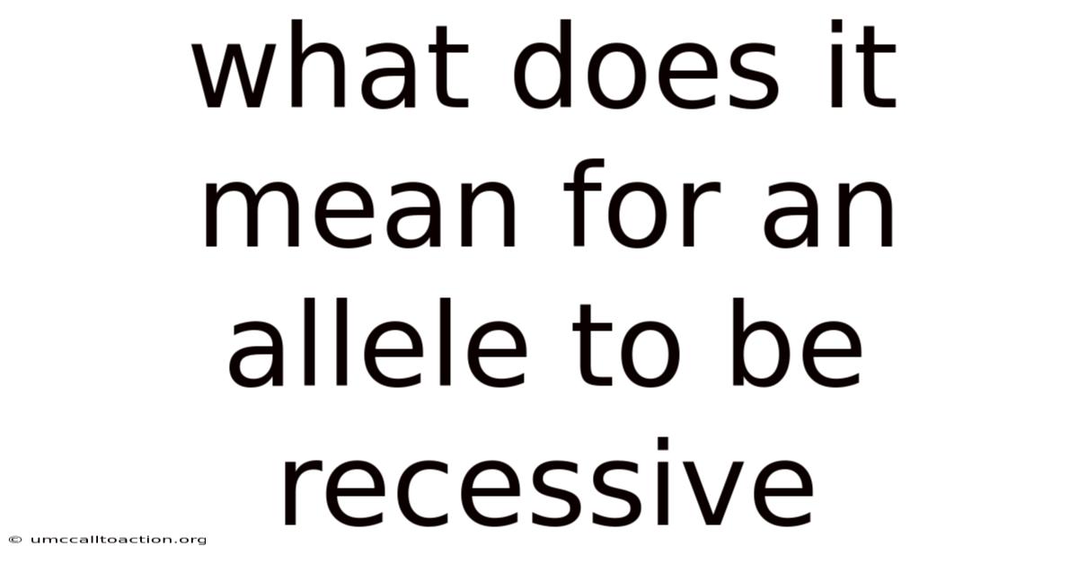 What Does It Mean For An Allele To Be Recessive