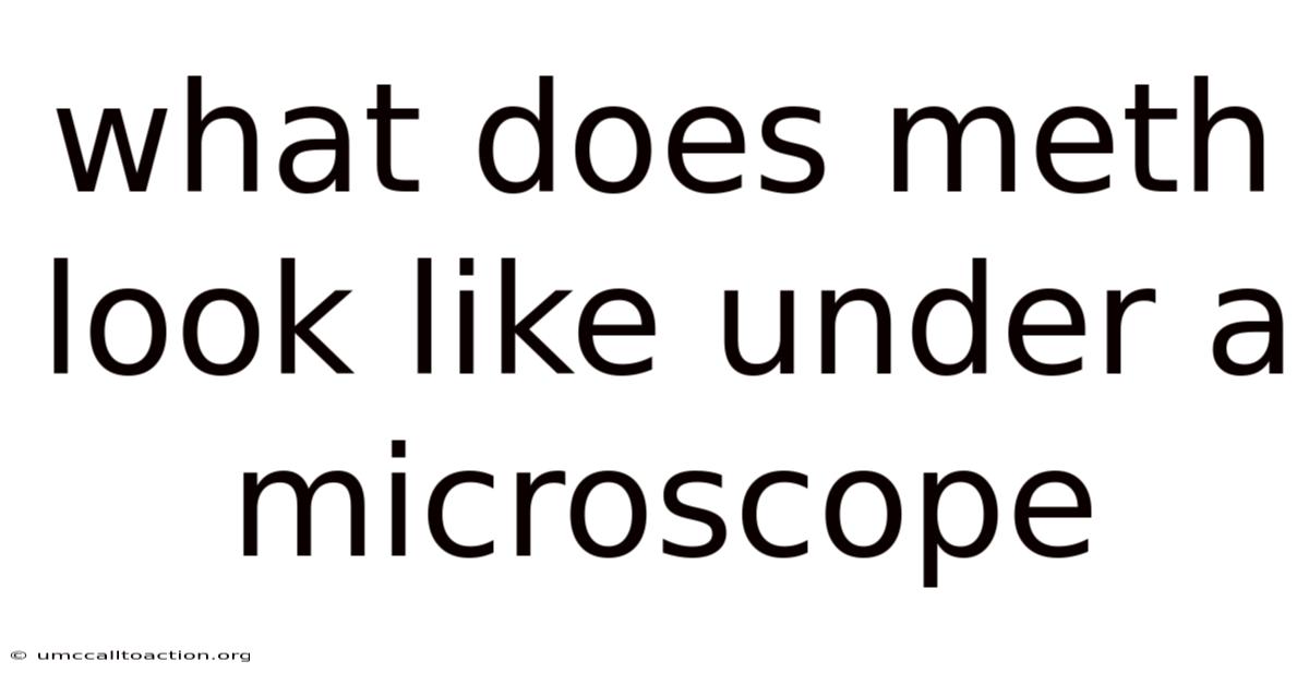 What Does Meth Look Like Under A Microscope