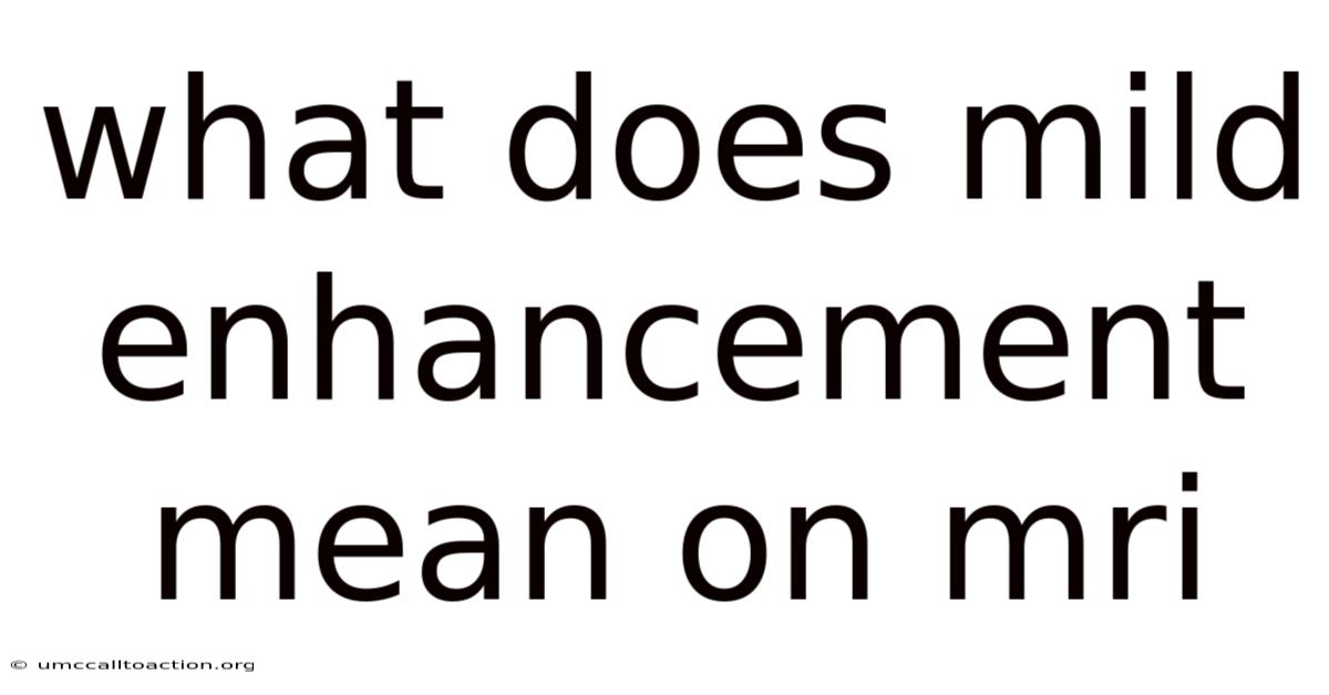 What Does Mild Enhancement Mean On Mri