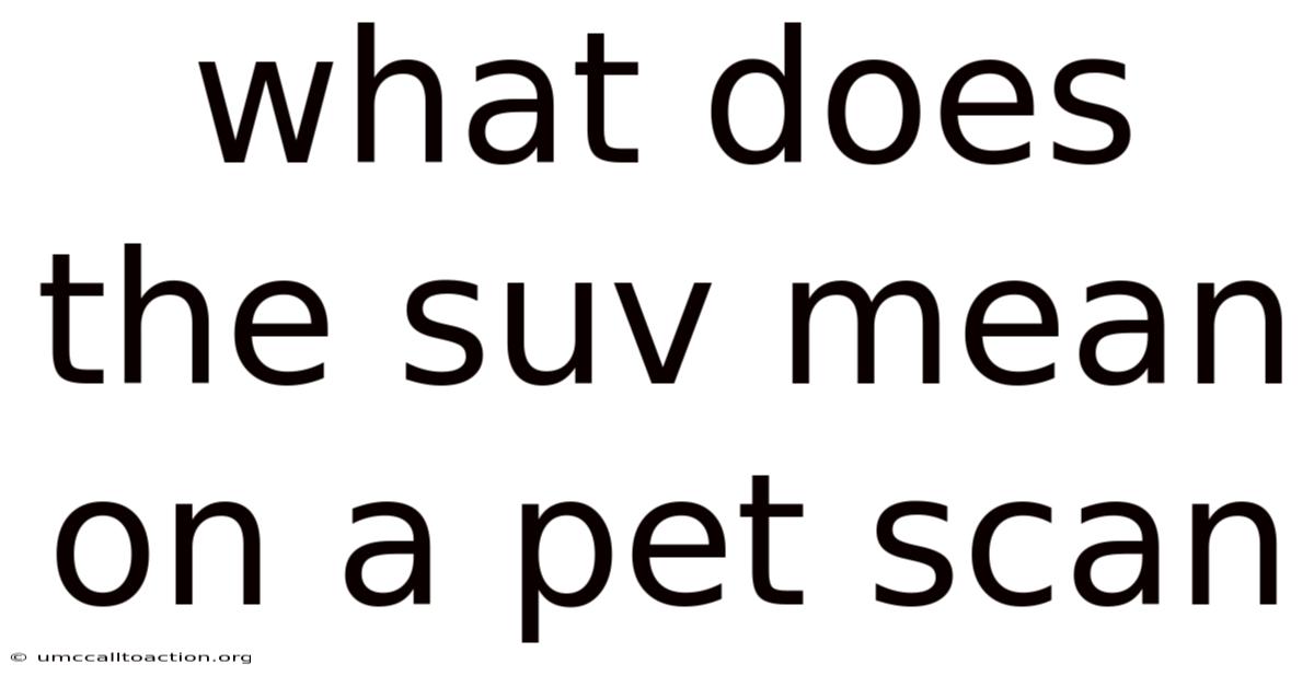 What Does The Suv Mean On A Pet Scan
