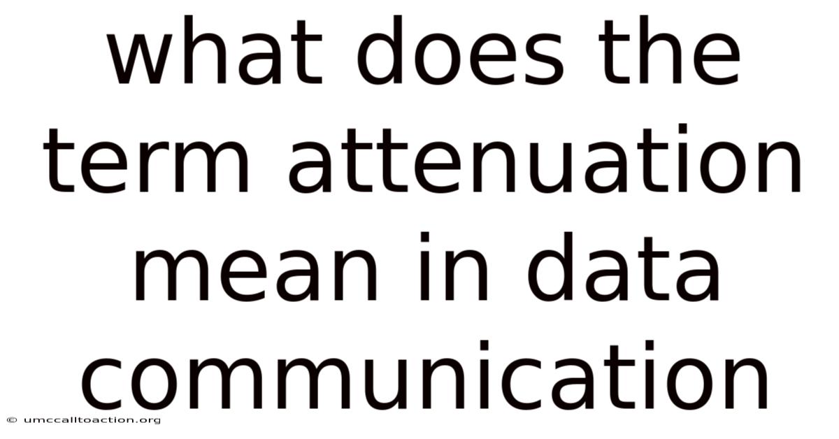 What Does The Term Attenuation Mean In Data Communication