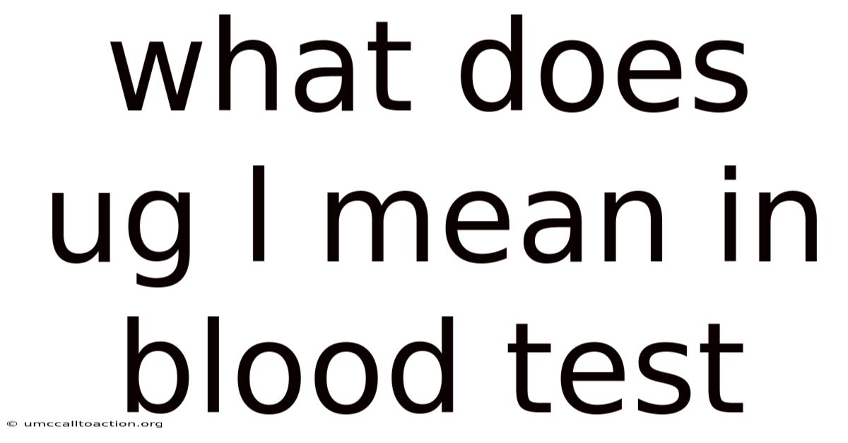 What Does Ug L Mean In Blood Test