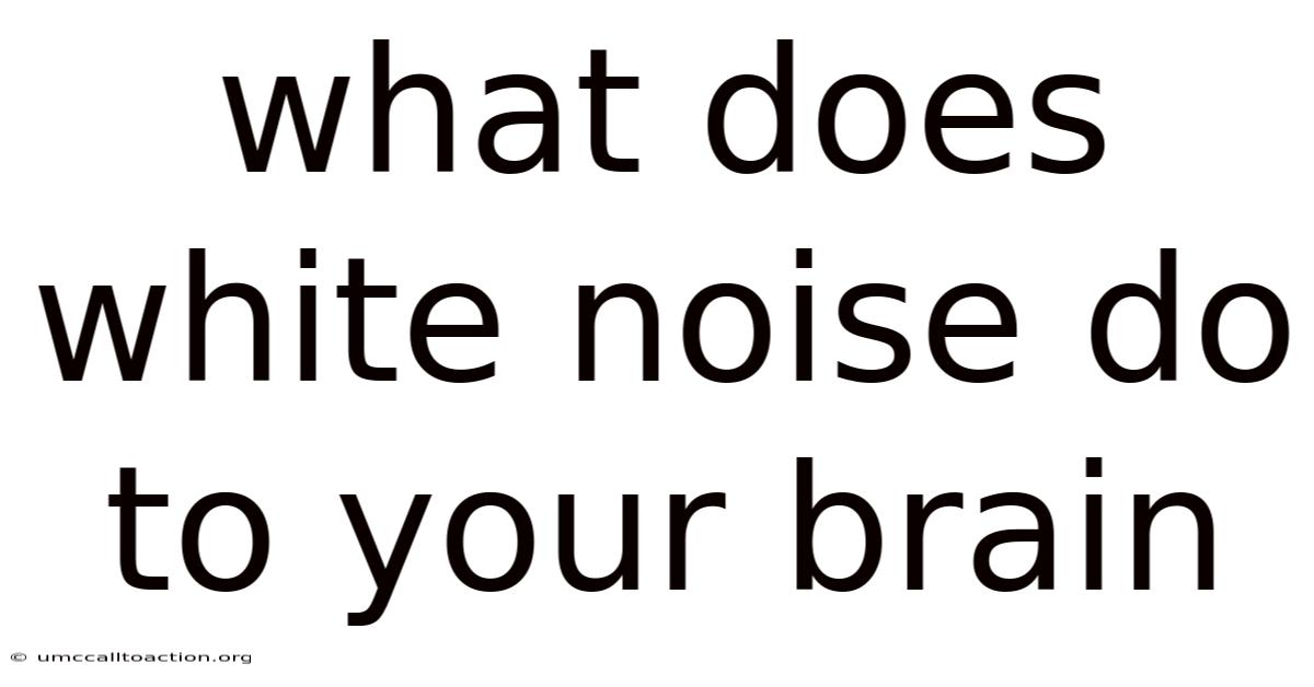 What Does White Noise Do To Your Brain
