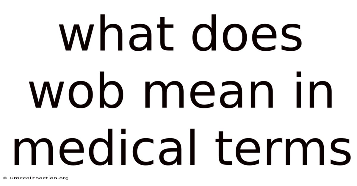 What Does Wob Mean In Medical Terms