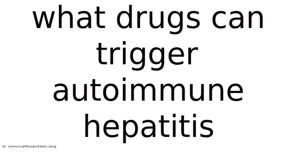 What Drugs Can Trigger Autoimmune Hepatitis