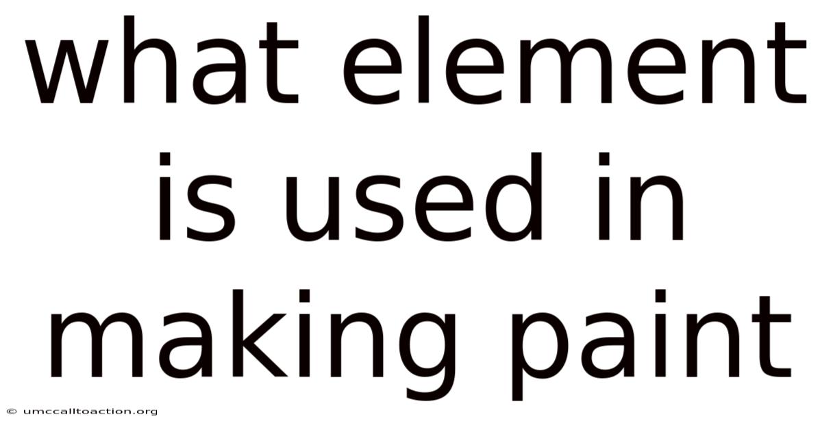 What Element Is Used In Making Paint