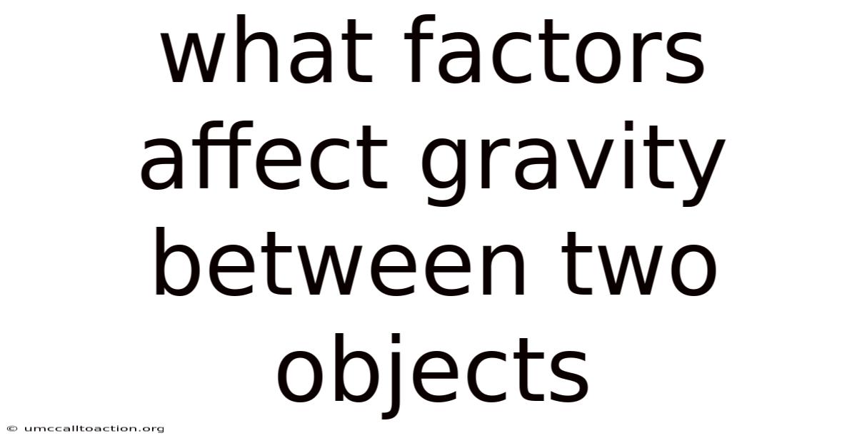 What Factors Affect Gravity Between Two Objects