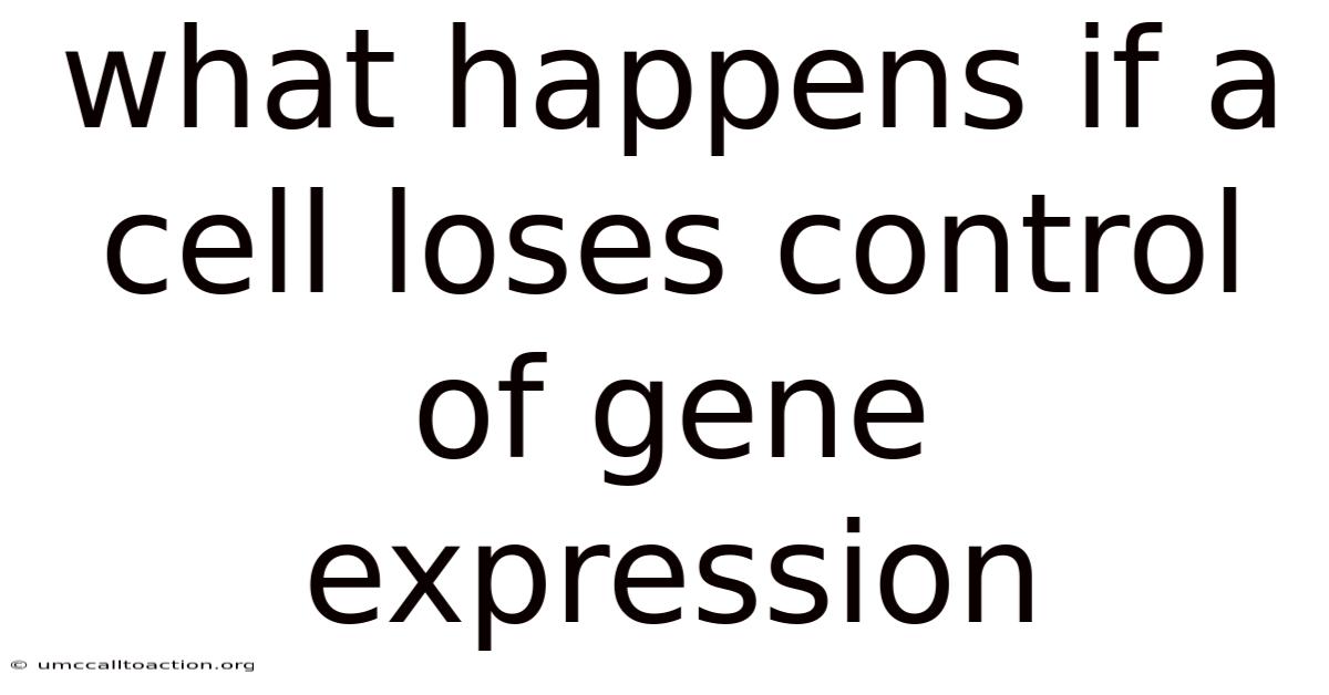 What Happens If A Cell Loses Control Of Gene Expression