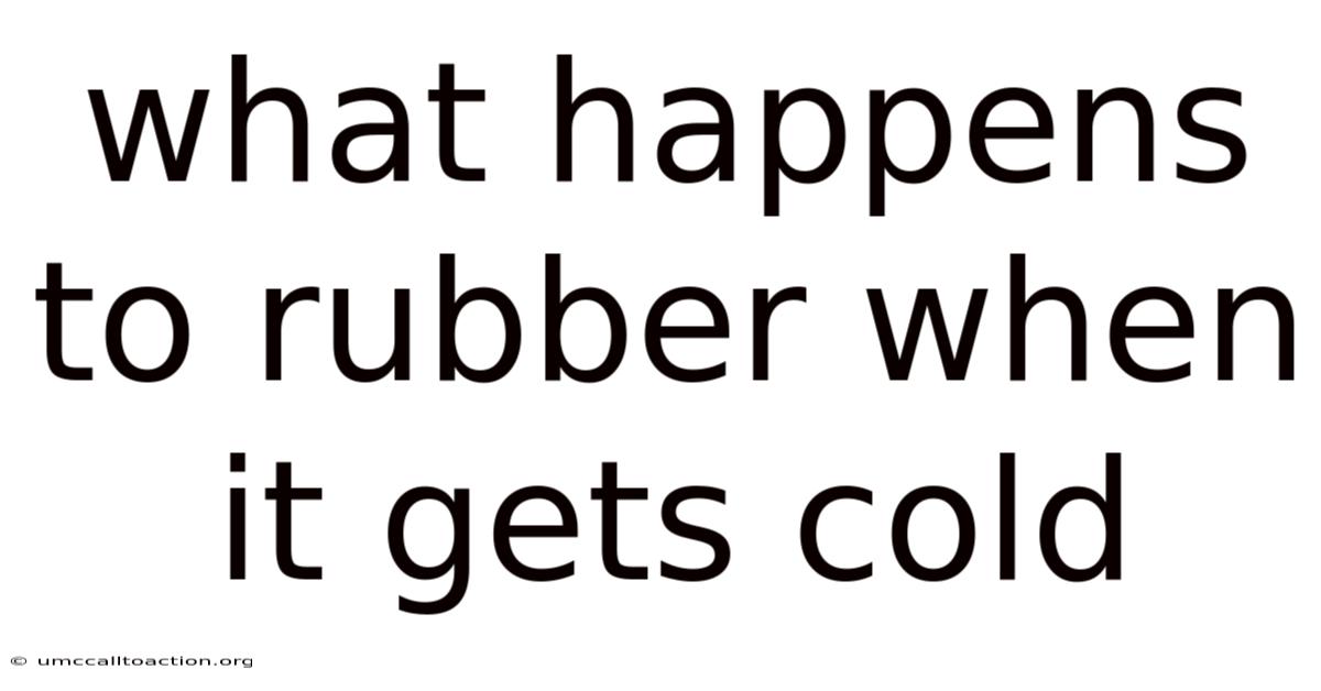 What Happens To Rubber When It Gets Cold