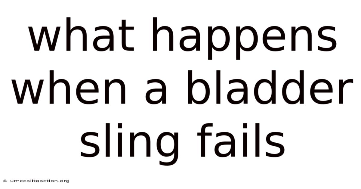 What Happens When A Bladder Sling Fails