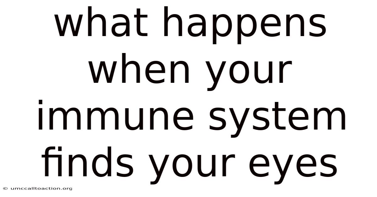 What Happens When Your Immune System Finds Your Eyes