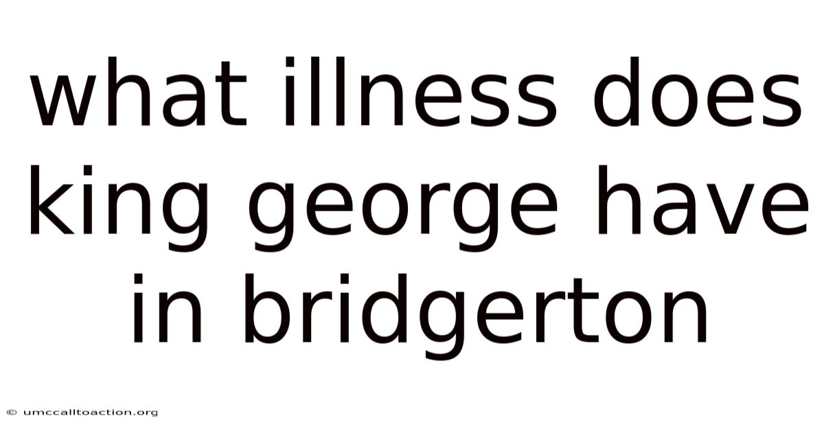 What Illness Does King George Have In Bridgerton