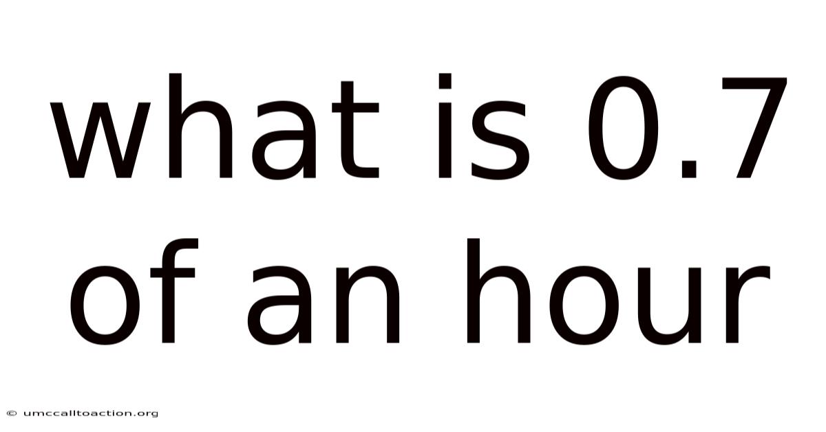 What Is 0.7 Of An Hour