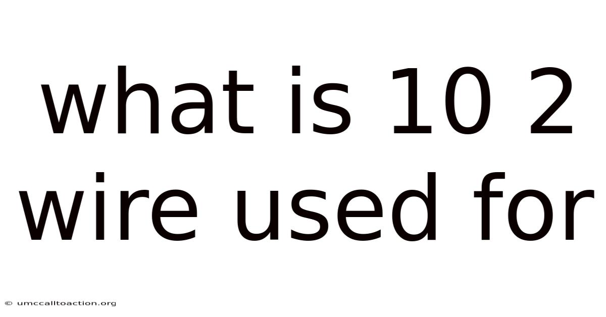 What Is 10 2 Wire Used For