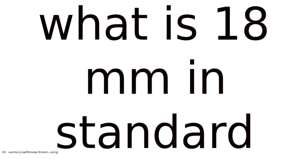 What Is 18 Mm In Standard