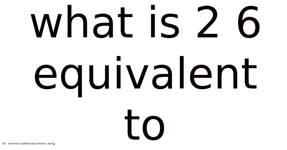 What Is 2 6 Equivalent To
