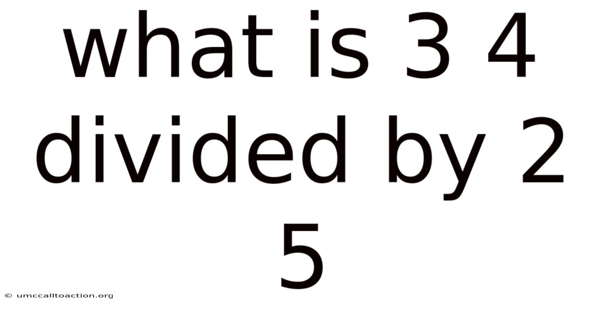 What Is 3 4 Divided By 2 5