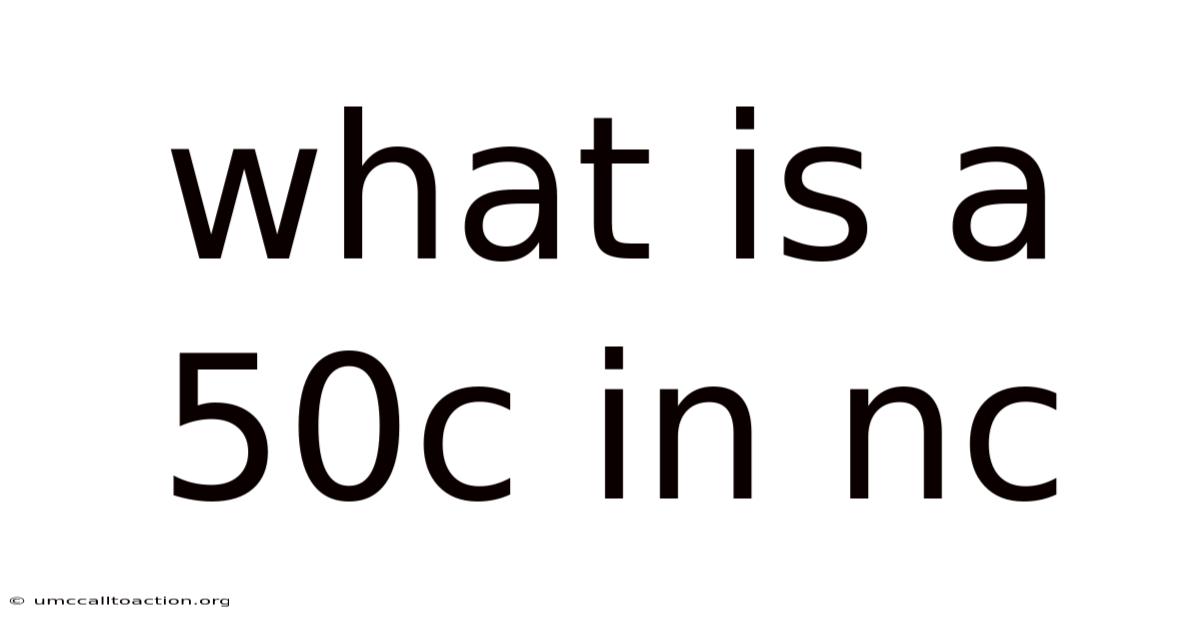 What Is A 50c In Nc
