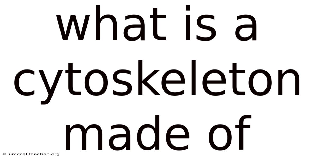 What Is A Cytoskeleton Made Of