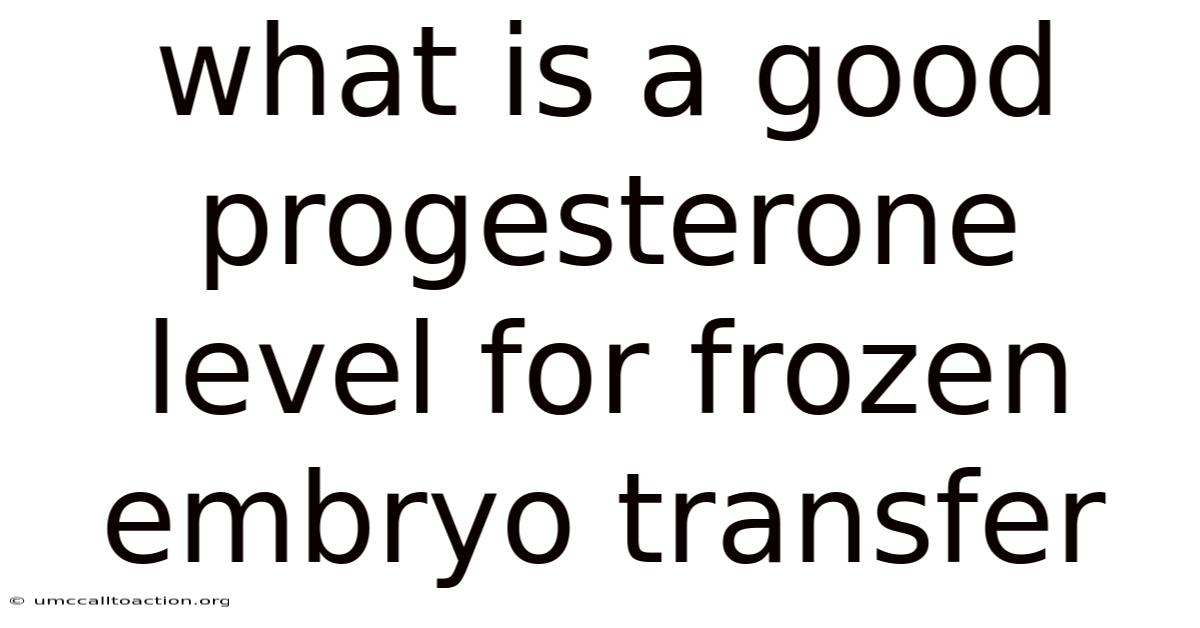 What Is A Good Progesterone Level For Frozen Embryo Transfer