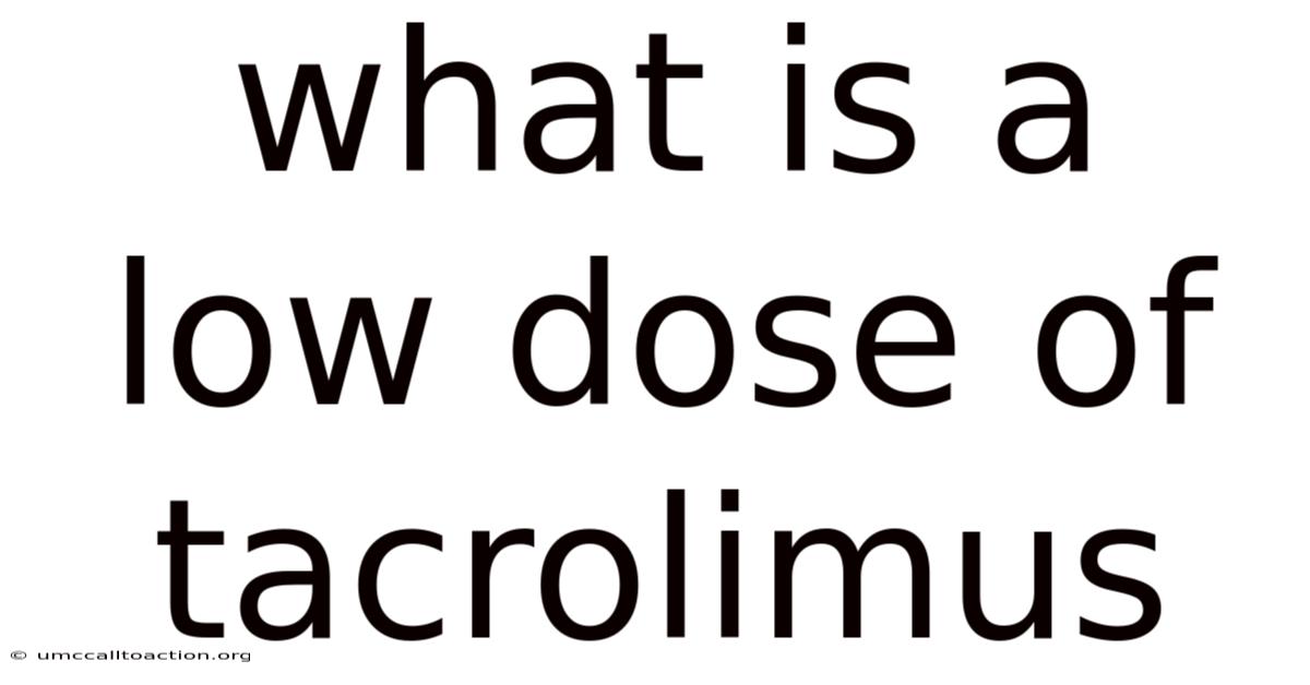 What Is A Low Dose Of Tacrolimus