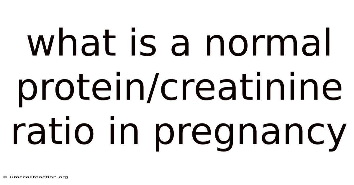 What Is A Normal Protein/creatinine Ratio In Pregnancy