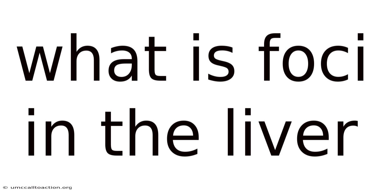 What Is Foci In The Liver