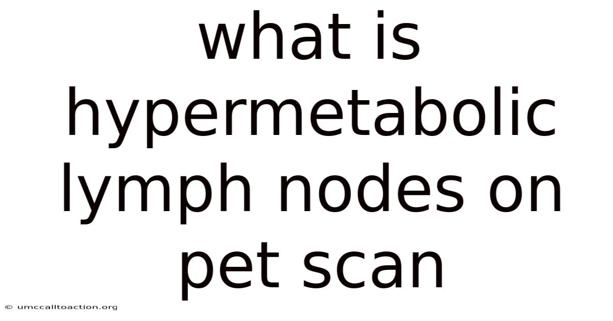 What Is Hypermetabolic Lymph Nodes On Pet Scan