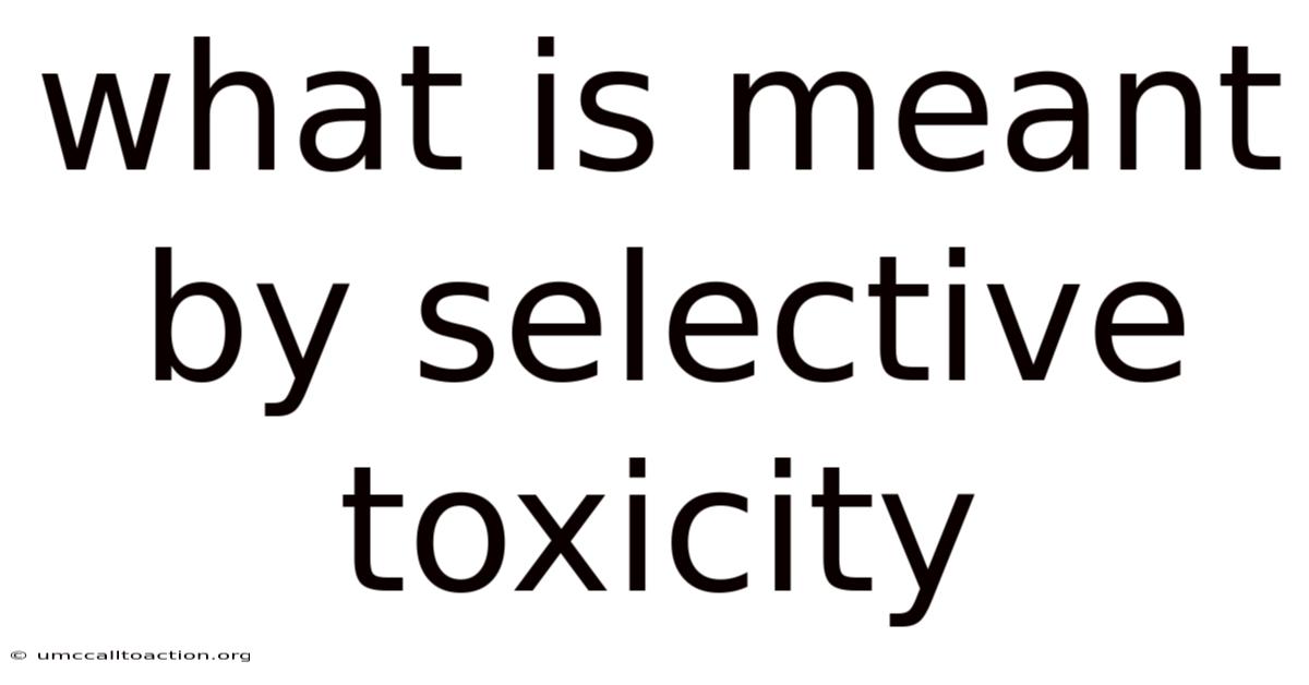 What Is Meant By Selective Toxicity