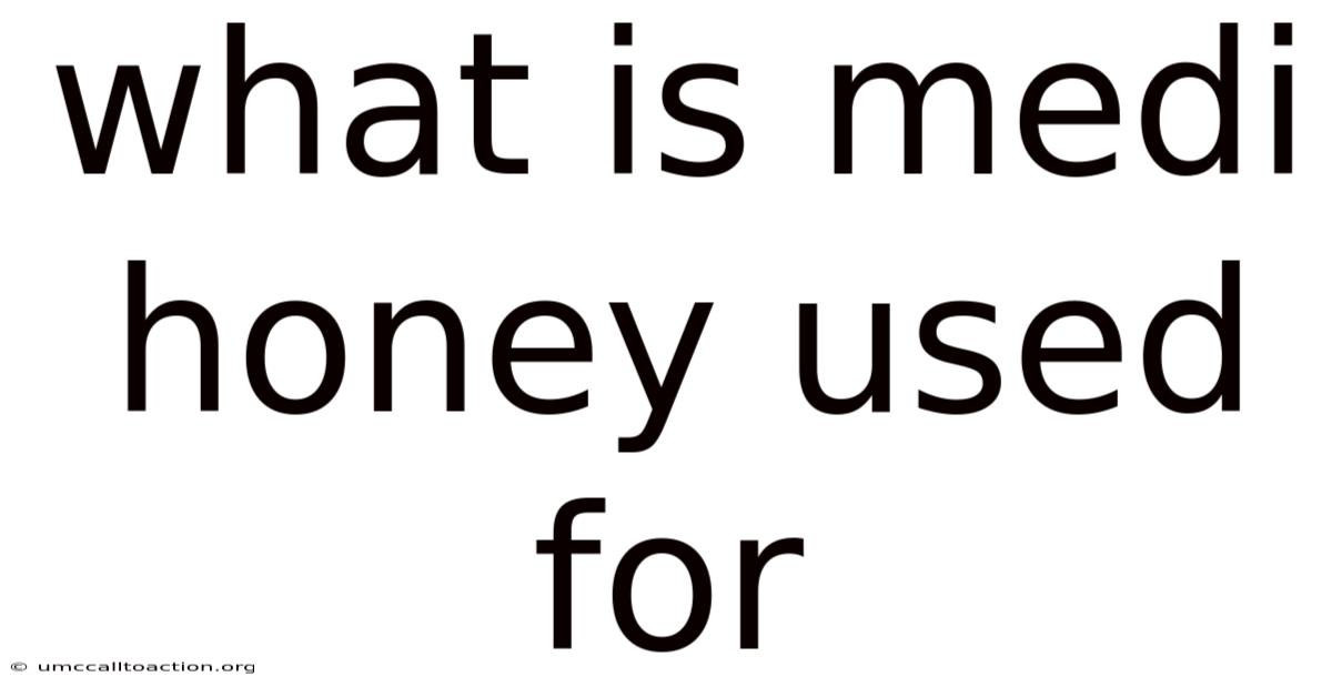 What Is Medi Honey Used For