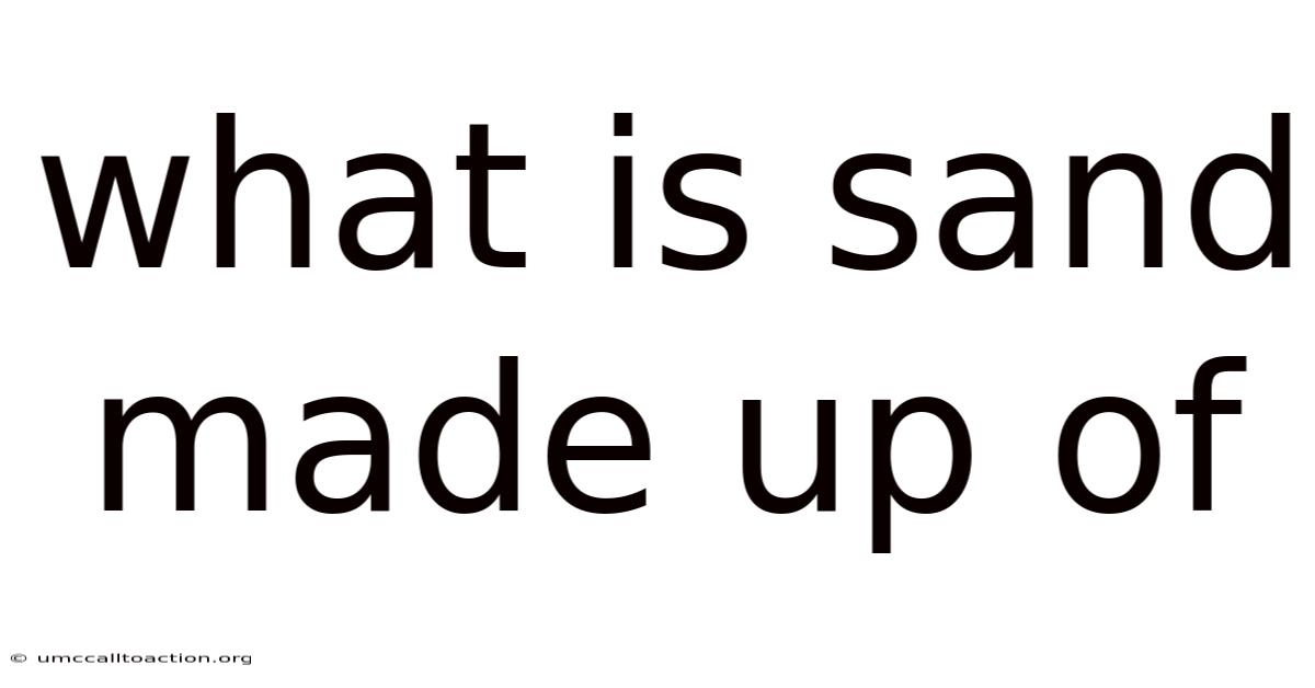 What Is Sand Made Up Of
