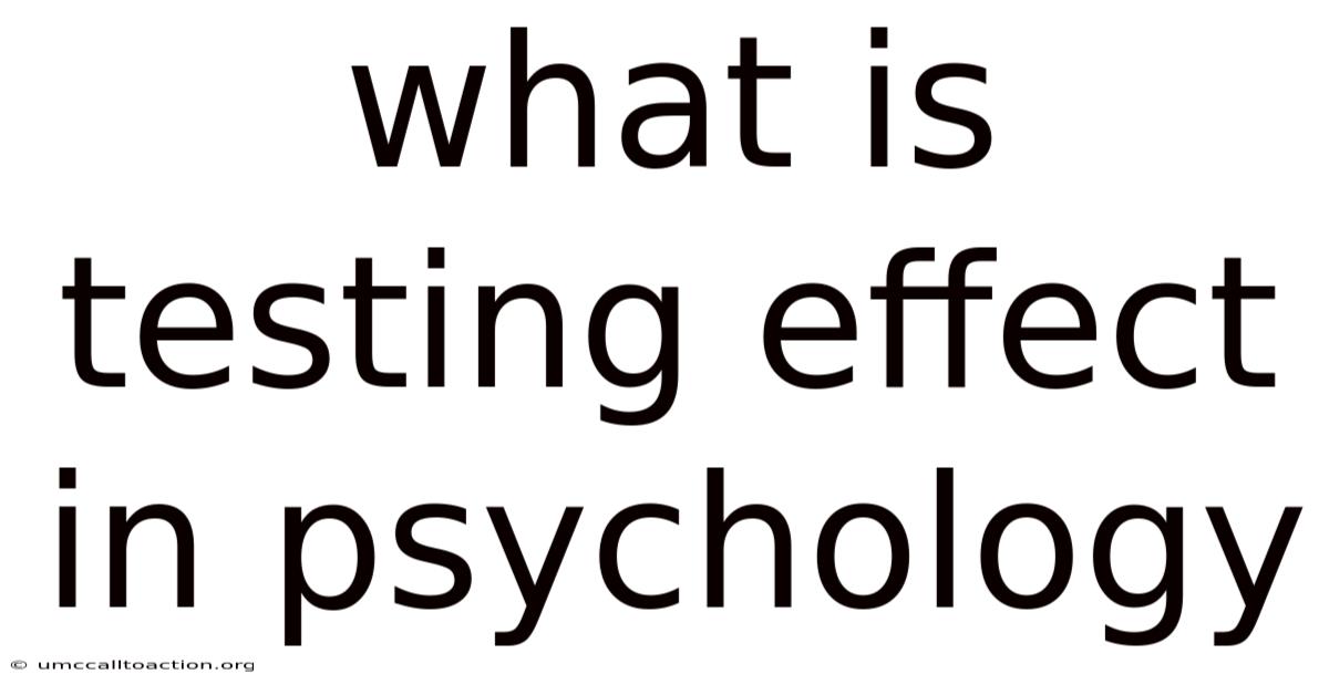 What Is Testing Effect In Psychology
